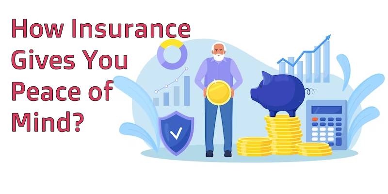 How Insurance Gives You Peace of Mind - Explained