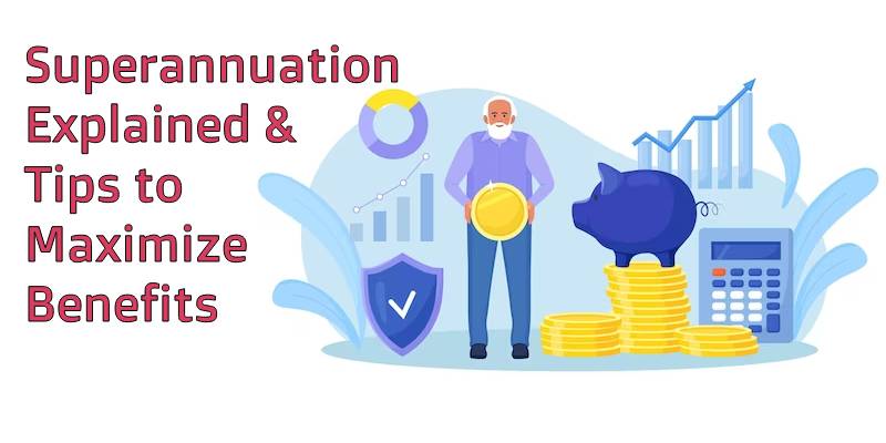 Superannuation Explained (2024): Types, Benefits & How it Works With Life Insurance