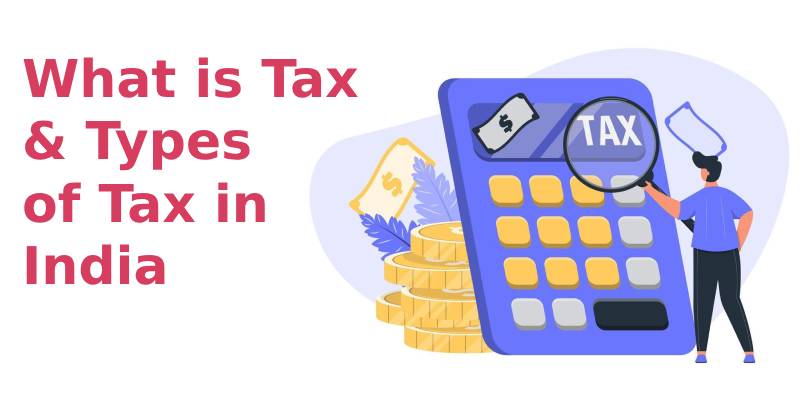 Tax Concepts in India - Know Meaning, Types of Taxation, Benefits